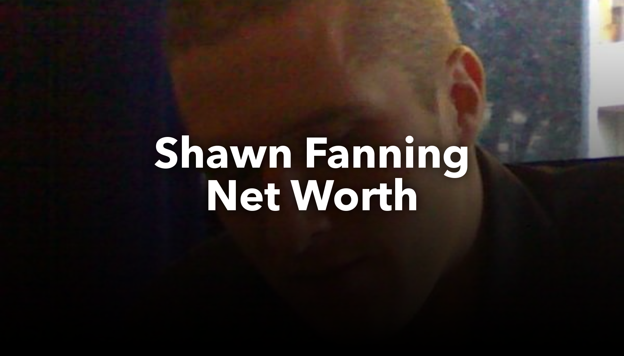 Shawn Fanning Net Worth | nichesss